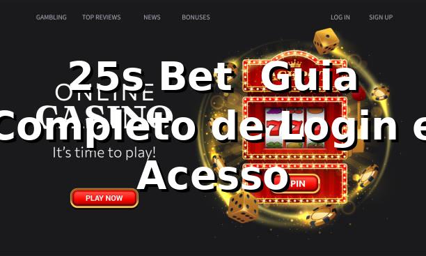 25s Bet – Guia Completo de Login e Acesso